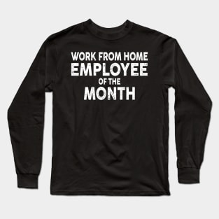 work from home employee of the month Long Sleeve T-Shirt